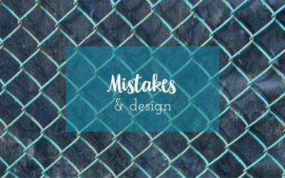 Mistakes & Design